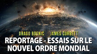 REPORTAGE - ESSAIS SUR LE NOUVEL ORDRE MONDIAL - DRAGO BOSNIĆ & JAMES CORBETT