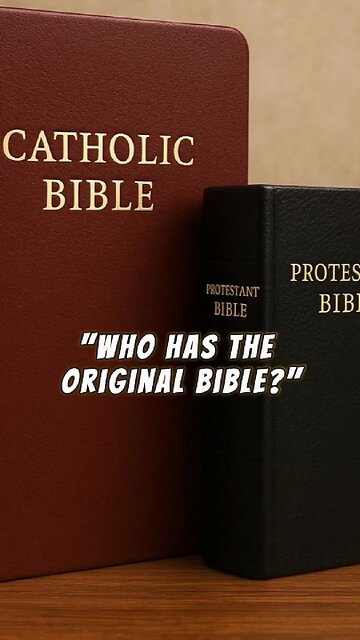 BIBLE: "WHO HAS THE ORIGINAL BIBLE?" CATHOLIC OR PROTESTANT?
