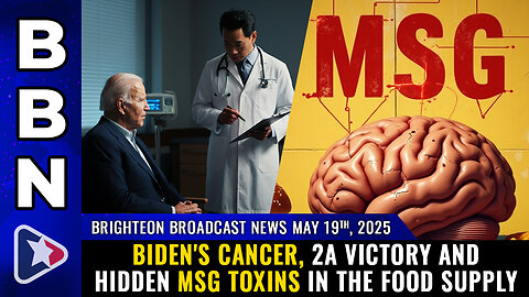 Brighteon Broadcast News, May 19, 2025 - Biden's cancer, 2A victory and hidden MSG toxins...