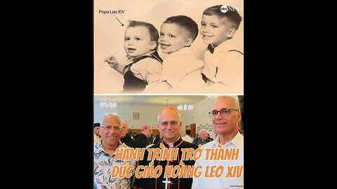 09/5/2025 HÀNH TRÌNH TRỞ THÀNH ĐỨC GIÁO HOÀNG LEO XIV