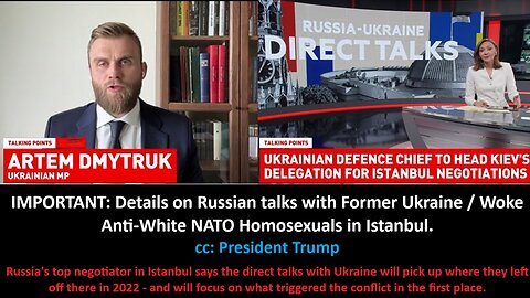 IMPORTANT: Details on Russian talks with Former Ukraine / Woke Anti-White NATO Homosexuals in Istanbul. cc: President Trump