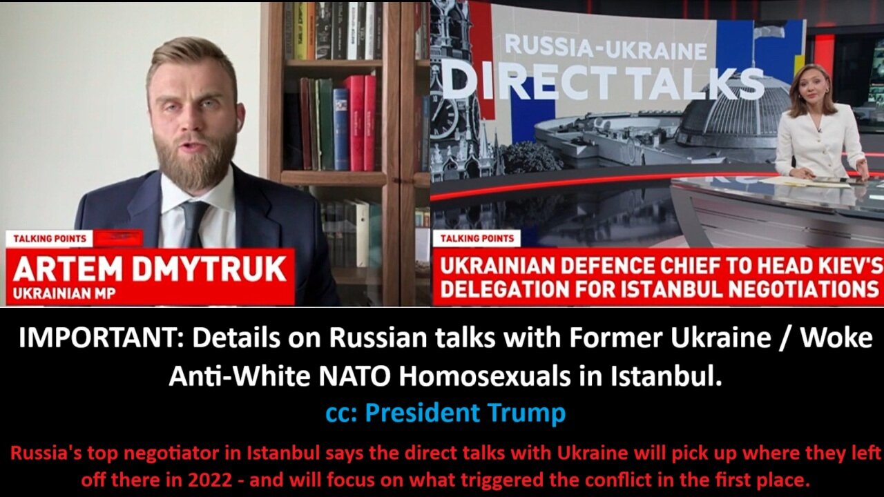 IMPORTANT: Details on Russian talks with Former Ukraine / Woke Anti-White NATO Homosexuals in Istanbul. cc: President Trump