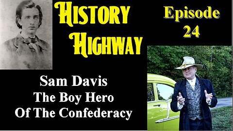 History Highway S1 EP 24 Confederate Scout Sam Davis