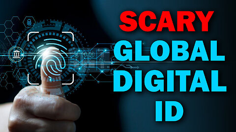 Scary Global Digital ID: No One can Buy or Sell Without it 05/262025