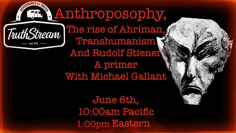 Anthroposophy with Michael Gallant: live 6/6 10am pacific Steiner, Ahriman, Transbumanism