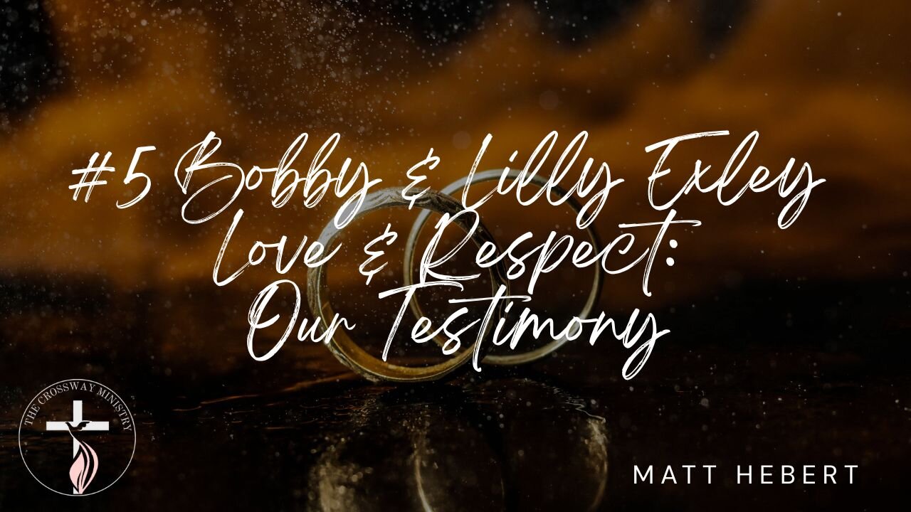 #5 Bobby & Lilly Exley: Love & Respect, Our Testimony