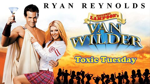 Toxic Tuesday Ep 189: Van Wilder