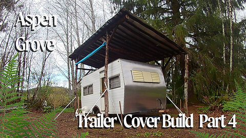 Trailer Cover Build Part 4- Aspen Grove
