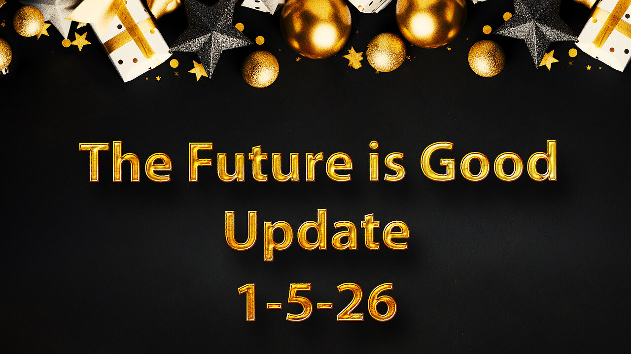 The Future is Good Update 1-5-26