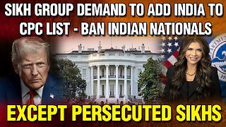 LIVE : SIKH GROUP DEMAND TO ADD INDIA TO CPC LIST - BAN INDIAN NATIONALS EXCEPT PERSECUTED SIKHS