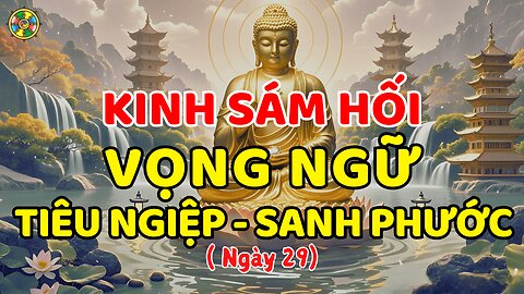 Kinh Sám Hối Vọng Ngữ - Thanh Tịnh, Tiêu Nghiệp Tăng Phước (Ngày 29)