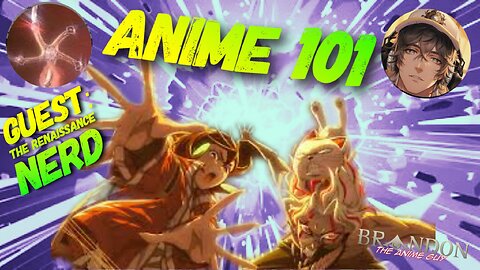 Anime 101 with The Anime Guy and Special Guest The Renaissance Nerd!