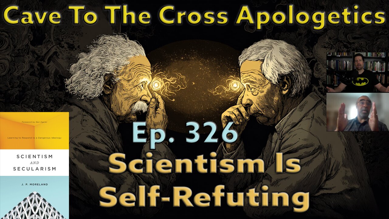 Scientism Is Self-Refuting - Ep.326 - Scientism & Secularism - Cave To The Cross Apologetics - Pt 1