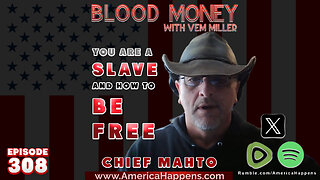 You are a SLAVE and how to be FREE with Chief Mahto, Blood Money Episode 308 with Vem Miller
