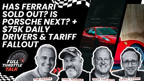 Has Ferrari Sold Out? Is Porsche Next? + $75K Daily Drivers & Tariff Fallout