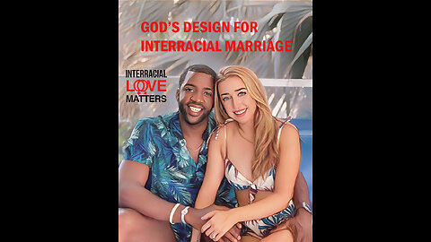 GOD'S DESIGN "FREEDOM " OF INTERRACIAL MARRIAGE IS THE FUTURE #SYSBM4LIFE....