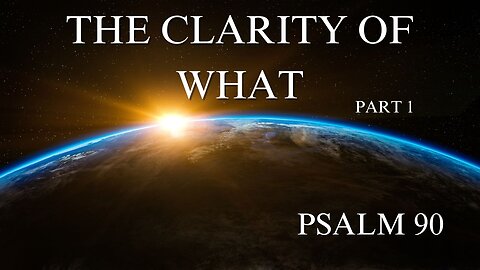 The Clarity of What (Part 1)