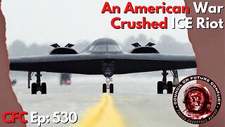 Council on Future Conflict Episode 530: An American War, Crushed ICE Riot
