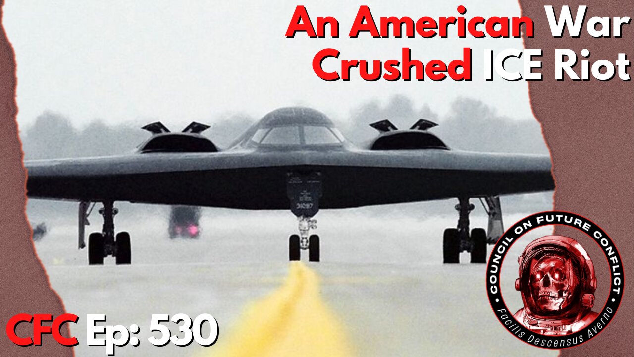 Council on Future Conflict Episode 530: An American War, Crushed ICE Riot