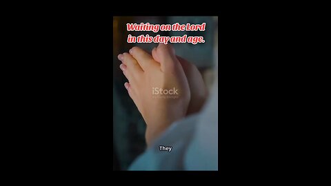 Waiting on the Lord in this day and age.