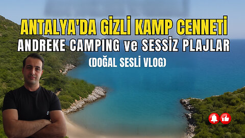 Antalya’da Gizli Kamp Cenneti! Andreke Camping ve Sessiz Plajlar (Doğal Sesli Vlog)
