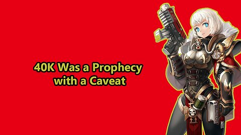 Warhammer 40K Was a Prophecy… with a Caveat
