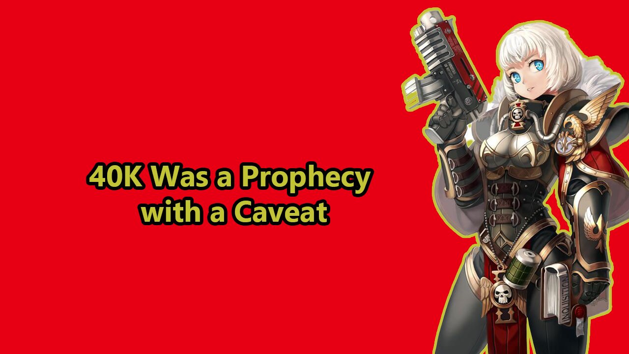 Warhammer 40K Was a Prophecy… with a Caveat