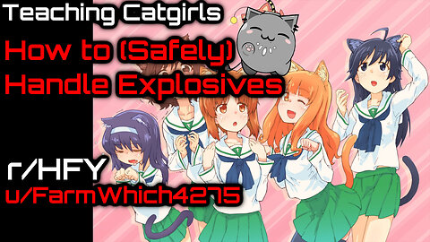 Teaching Catgirls How To (Safely) Handle Explosives (r/HFY Narration) by @valtiel2589