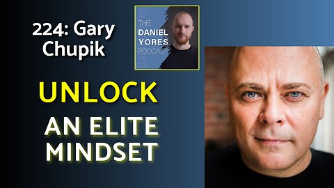 224: Gary Chupik - How to Develop an Elite Mindset for Fitness, Business & Life