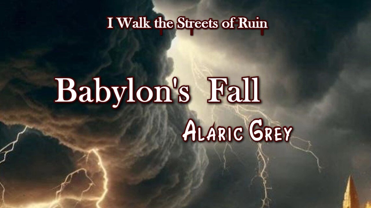 Babylon's Fall / Alaric Grey / I Walk the Streets of Ruin