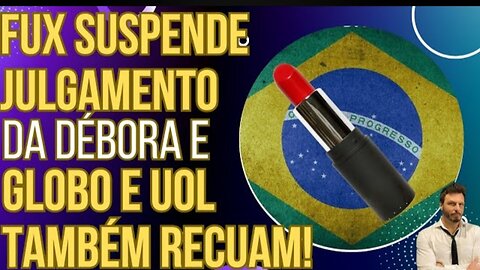 SENTIRAM- Fux suspende julgamento da Débora e blogueiros da Globo passam a t_HD