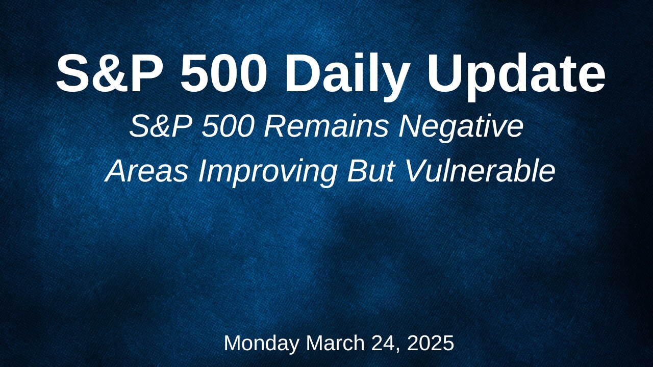 S&P 500 Daily Update for Monday March 24, 2025