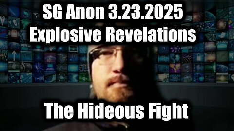 SG Anon Explosive Revelations 3.23.25 - The Hideous Fight