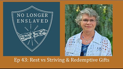Ep 43 Rest vs Striving & Redemptive Gifts