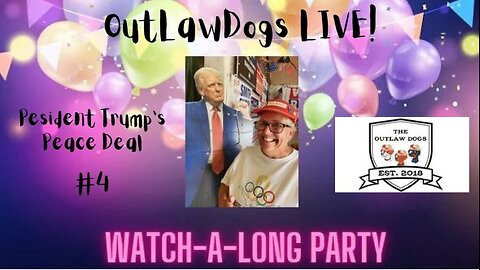 OutLawDogs LIVE! Watch-A-Long Party President Trump's 4th PEACE DEAL
