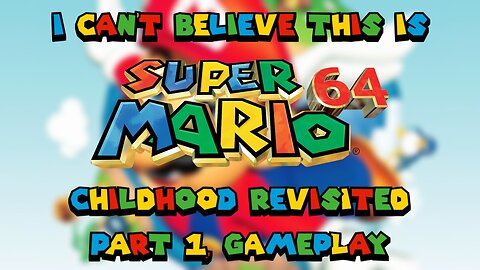 I can't believe this is Super Mario 64! Childhood revisited (part 1, gameplay)