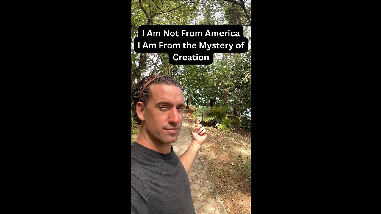 I Am Not for America, I Am from the Mystery of Creation