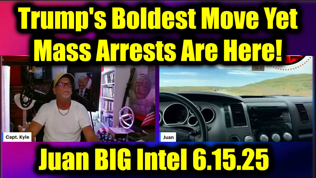 Juan O Savin & Capt Kyle BIG Intel 6.15.25 - Trump's Boldest Move Yet, Mass Arrests Are Here!