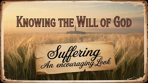 Knowing God's Will. Part 6. Suffering