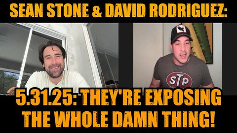 Sean Stone & David Rodriguez: 5.31.25: They're Exposing The Whole Damn Thing!