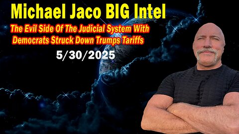 Michael Jaco BIG Intel May 30: "Democrats Struck Down Trumps Tariffs! Breaking News By Michael Jaco"
