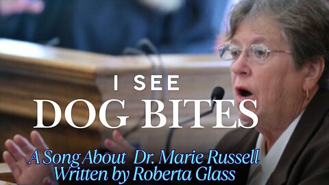 I See Dog Bites. A Song About Karen Read Witness Dr. Marie Russell. Written by Roberta Glass.