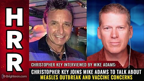 Christopher Key joins Mike Adams to talk about Measles Outbreak and Vaccine Concerns