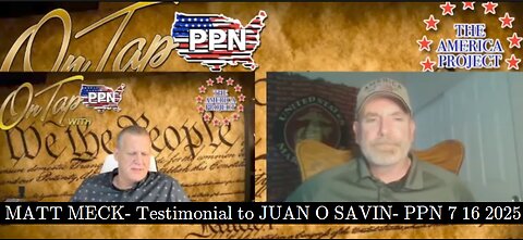 MATT MECK- Testimonial to JUAN O SAVIN- PPN 7 16 2025