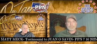 MATT MECK- Testimonial to JUAN O SAVIN- PPN 7 16 2025