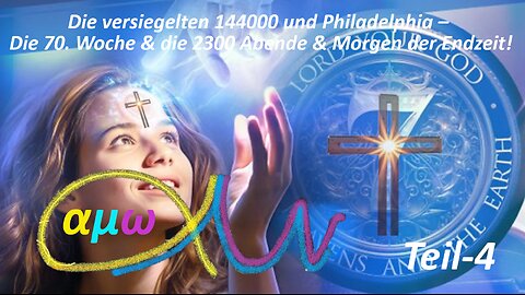Die versiegelten 144000 & Philadelphia– Die 70. Woche und die 2300 Abende & Morgen der Endzeit_Teil4