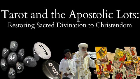 Tarot and the Apostolic Lots – Restoring Sacred Divination to Christendom