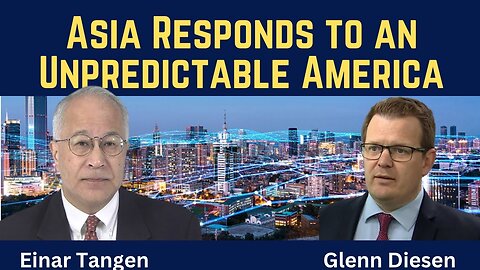 Einar Tangen: Asia Responds to an Unpredictable America