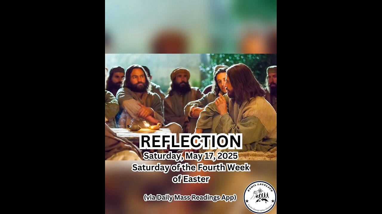 (Reflection) Saturday, May 17, 2025 Saturday of the Fourth Week of Easter #faith #reflection