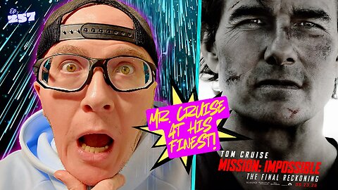 Ep. 257 Mission: Impossible - The Final Reckoning (A truly EPIC, *PERFECT* film from Mr. Cruise!)